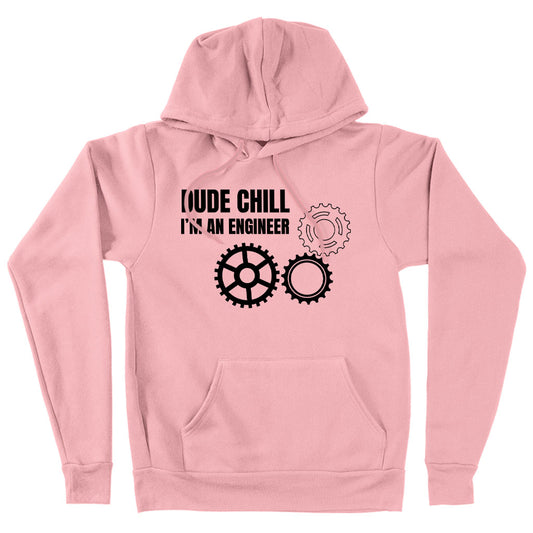 Dude Chill I’m an Engineer Hoodie - Engineer Student Hoodie