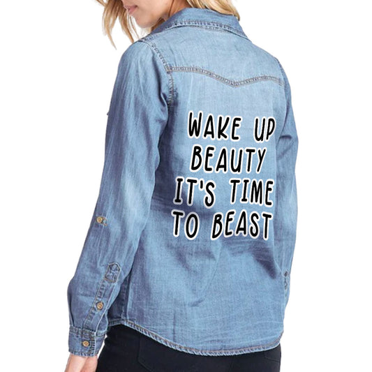 Wake Up Beauty It's Time to Beast Women's Long Sleeve Denim Shirt - Funny Ladies Denim Shirt - Quote Denim Shirt